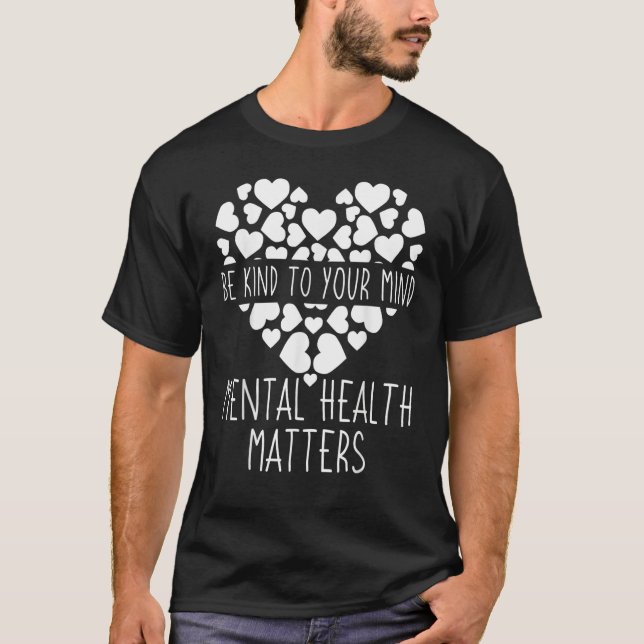 T-shirt Mind Mental Health Awareness Matters Be Kind To Yo (Devant)