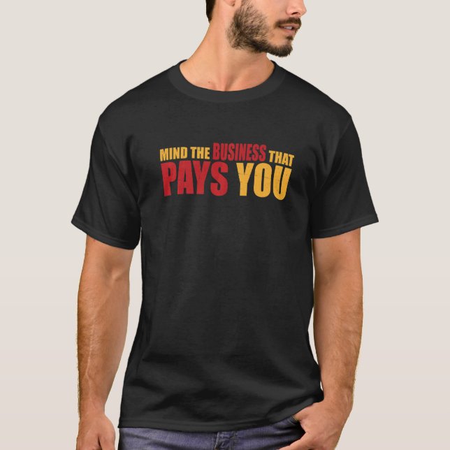 T-shirt Mind The Business That Pays You (Devant)