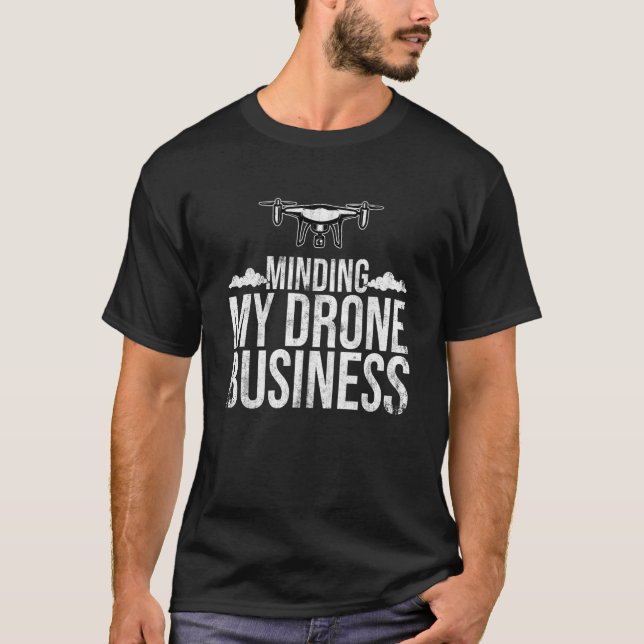 T-shirt Minding My Drone Business Drone Flying Quadcopter  (Devant)
