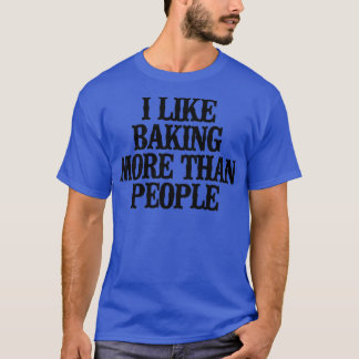 T-shirt Mini Funny I Like Baking More Than People 