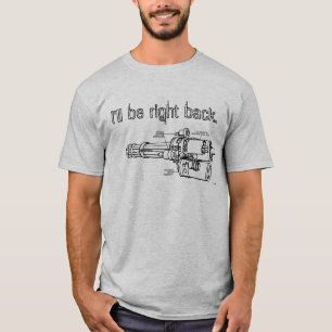 T-shirt Minigun, je serai juste de retour