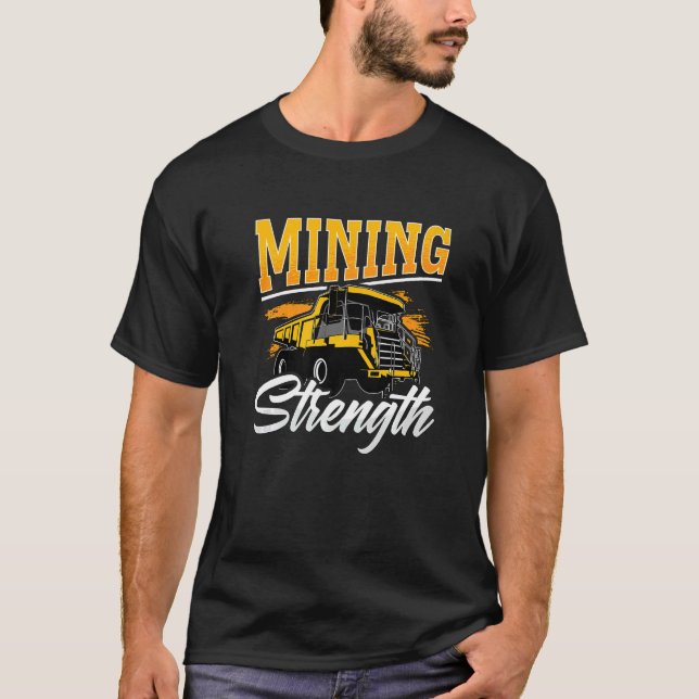 T-shirt Mining Strength Driver Rock Mechanic Miner Mining  (Devant)