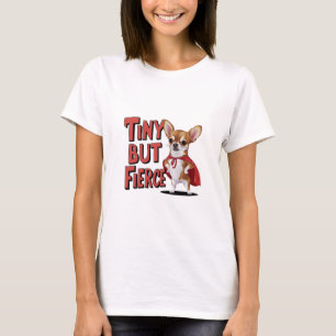 T-shirt Minuscule Mais Fierce Chihuahua