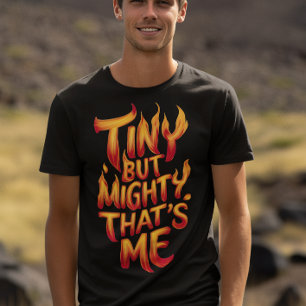 T-shirt Minuscule Mais Puissant, C'est moi en flammes