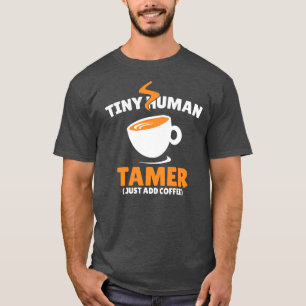 T-shirt Minuscule Tamer Humain Ajoute Juste Du Café Funny