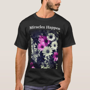 T-shirt Miracles Happen Daisies Inspiration 