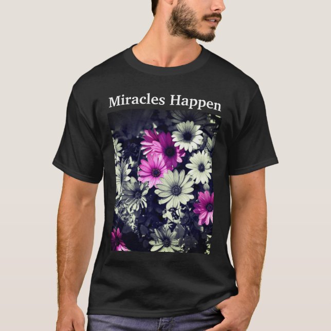 T-shirt Miracles Happen Daisies Inspiration (Devant)