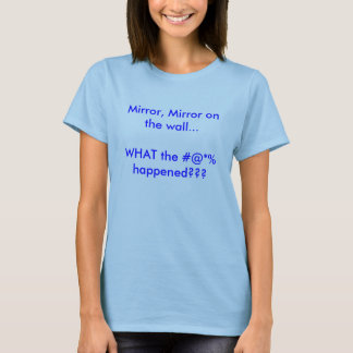 T-shirt Miroir, miroir sur le mur… CE QUI le happ de #@*%…