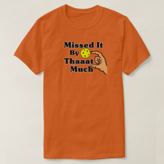 T-shirt Missed It By That Much Orange Pickleball Funny