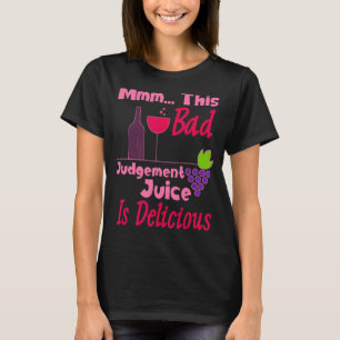 T-shirt Mmm Ce Juice De Jugement Mauvais Est Un Vin Délici