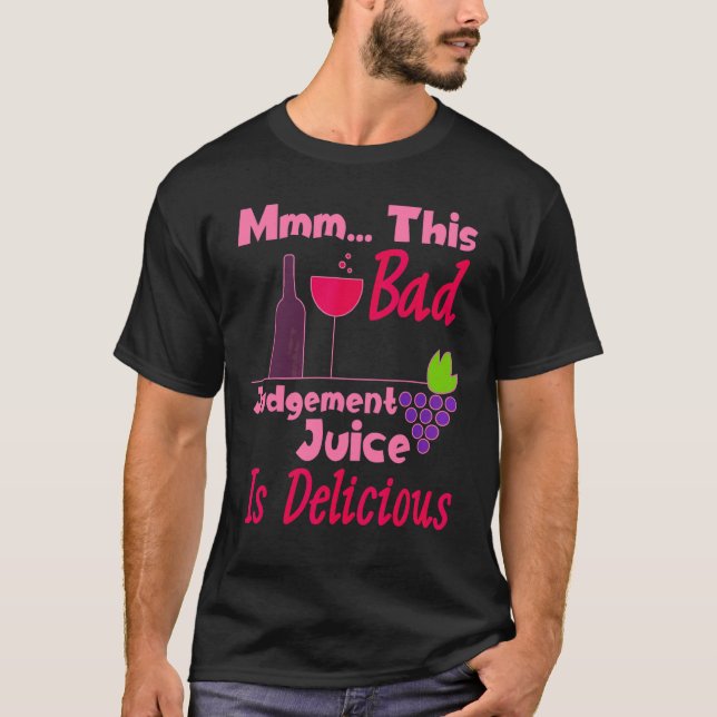T-shirt Mmm Ce Juice De Jugement Mauvais Est Un Vin Délici (Devant)