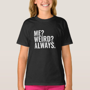 T-shirt Moi? Bizarre ? Toujours. Introvertir des paroles d