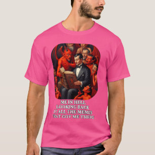 T-shirt Moi en enfer regarder en arrière sur tous les mème