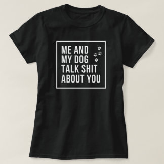 T-shirt Moi et mon chien parlons de toi