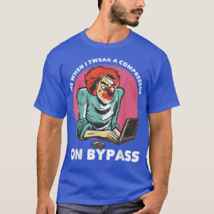 T-shirt Moi quand je règle un compresseur en mode Bypass D
