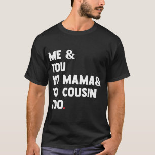 T-shirt Moi, Toi, Maman, Yo, Cousin, Trop Drôle