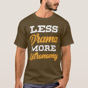 T-shirt Moins de Drame Plus d'Astronomie Astronaute Fusée 
