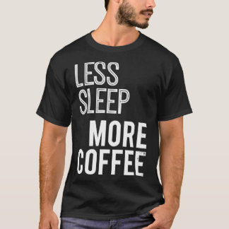 T-shirt Moins de sommeil Plus de café