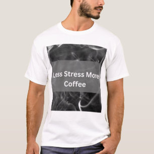 T-shirt Moins de Stress Plus de Café Drôle de Typographie