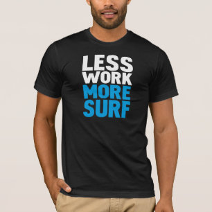 T-shirt Moins de travail plus de surf