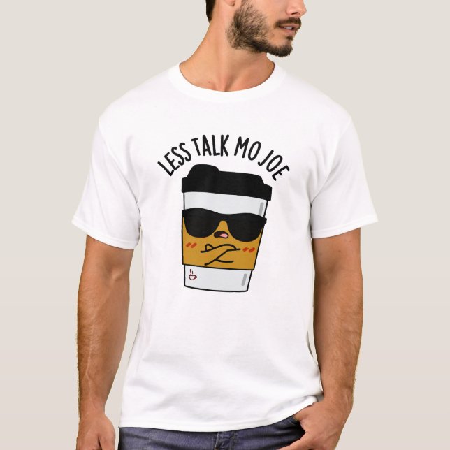 T-shirt Moins Discuter Mo Joe Funny Pun de café (Devant)