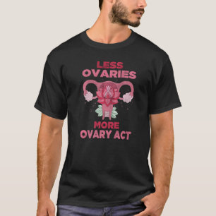 T-shirt Moins d'ovaires Plus Ovaryact Hystérectomie Récupé