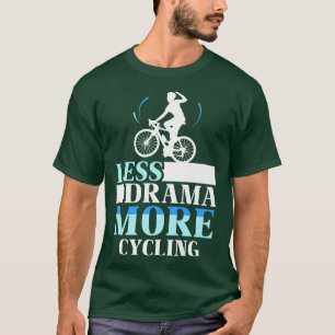 T-shirt Moins Drame Plus Cyclisme Motivation Hobby Sports