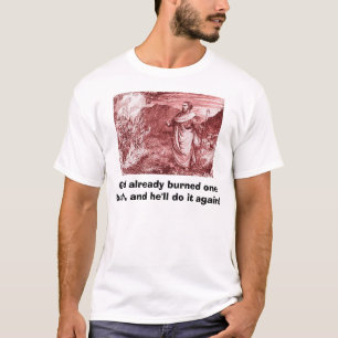 T-shirt Moïse et Bush brûlant, Dieu ont déjà brûlé…