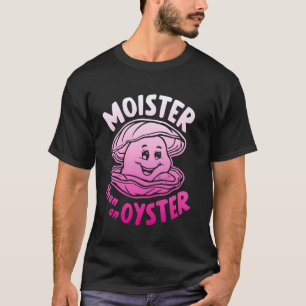 T-shirt Moister than An Oyster Funny Humour Shucker Shellf