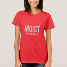 Moite est la plus mauvaise chemise de mot jamais