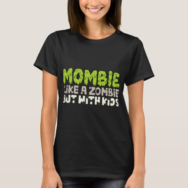 T-shirt Mombie : Comme un Zombie mais avec des enfants (Devant)