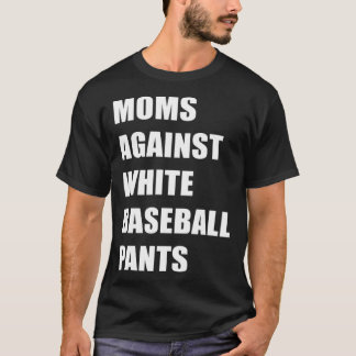 T-shirt Moms Against White Baseball Pants  Baseball  1