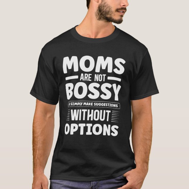 T-shirt Moms are not Bossy we simply make suggestions   Mo (Devant)
