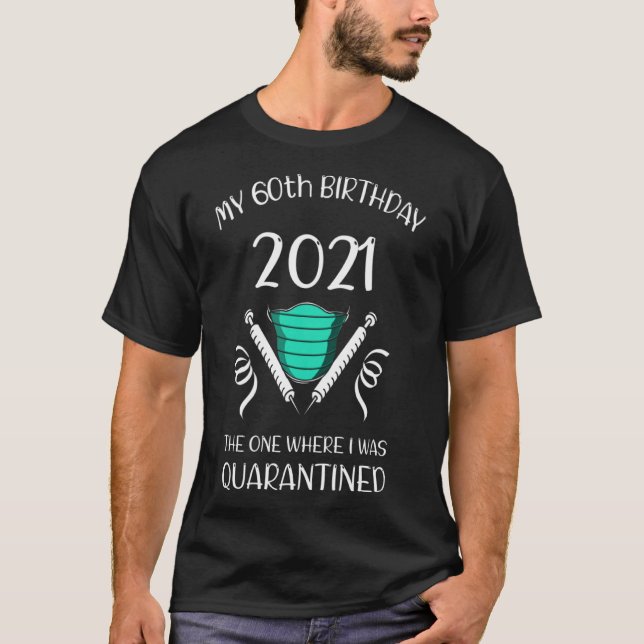 T-shirt Mon 60e anniversaire Celui où j'ai été mis en quar (Devant)