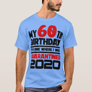 T-shirt Mon 60e anniversaire Celui où j'ai été mis en quar