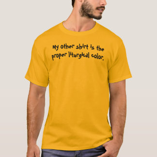 T-shirt Mon autre chemise est la couleur liturgique