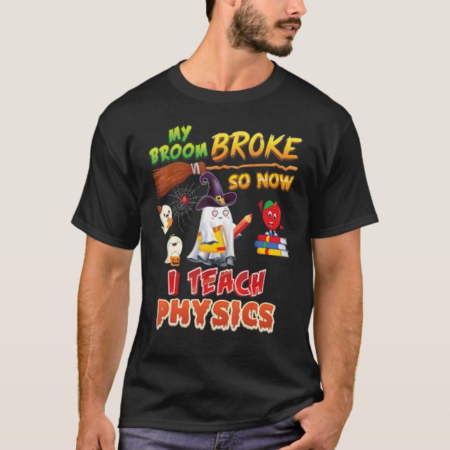T-shirt Mon Broom A Cassé Alors Maintenant J'Enseigne La P (Devant)