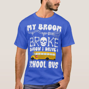 T-shirt Mon Broom A Cassé Donc Maintenant Je Conduis Un Bu