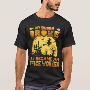 T-shirt Mon Broom A Éclaté, Alors Je Suis Devenu Un Travai