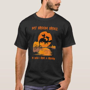 T-shirt Mon broom Broke Alors maintenant je fais un Dragon