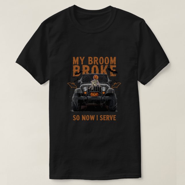T-shirt Mon Broom Broke Alors Maintenant Je Serve - Drôle  (Design devant)