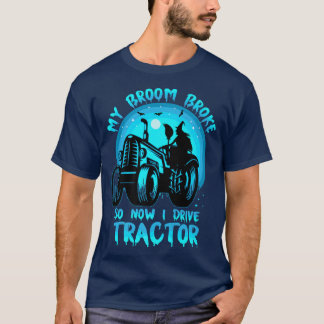 T-shirt Mon Broom Broke Donc Maintenant Je Conduis Tracteu