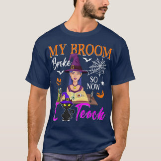 T-shirt Mon Broom S'Est Écrasé Alors Maintenant J'Enseigne