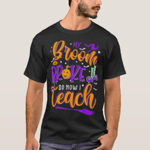 T-shirt Mon Broom S'Est Écrasé Alors Maintenant J'Enseigne