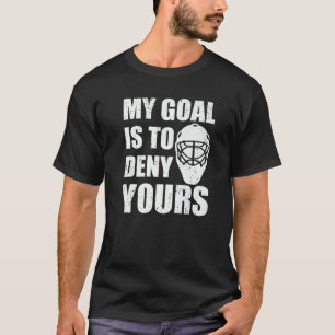 T-shirt Mon but est de refuser votre gardien de hockey Pre