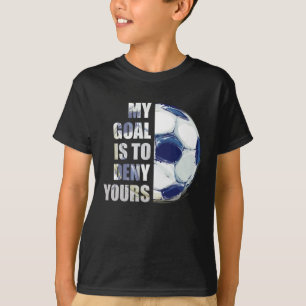 T-shirt Mon But Est De Refuser Votre Goalie De Football