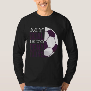 T-shirt Mon But Est De Refuser Votre Goalkeeper Soccer Goa