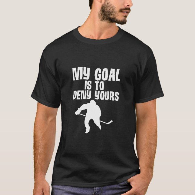 T-shirt Mon But Est De Refuser Votre Hockey Sur Glace (Devant)