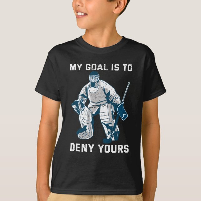 T-shirt Mon But Est De Refuser Votre Hockey Sur Glace Goal (Devant)