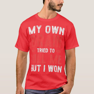 T-shirt mon cerveau a essayé de me tuer mais j'ai gagné ST